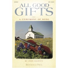 All Good Gifts: A Ceremony of Song
